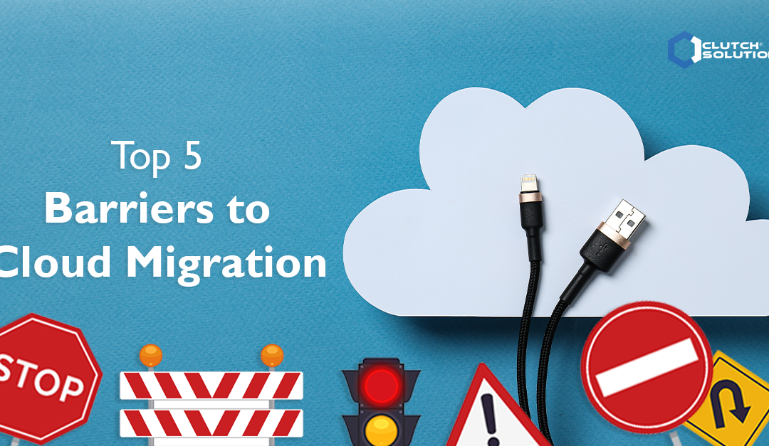 The Top Five Barriers to Cloud Migration